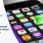 WhatsApp Marketing: The Best Way To Reach Your Audiences